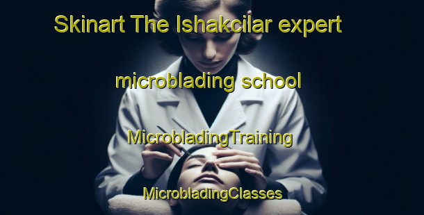 Skinart The Ishakcilar expert microblading school | #MicrobladingTraining #MicrobladingClasses #SkinartTraining-Turkey