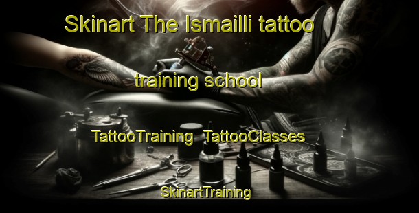 Skinart The Ismailli tattoo training school | TattooTraining | TattooClasses | SkinartTraining-Turkey