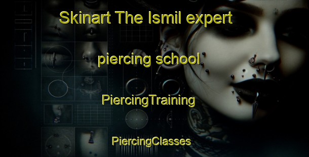 Skinart The Ismil expert piercing school | PiercingTraining | PiercingClasses | SkinartTraining-Turkey