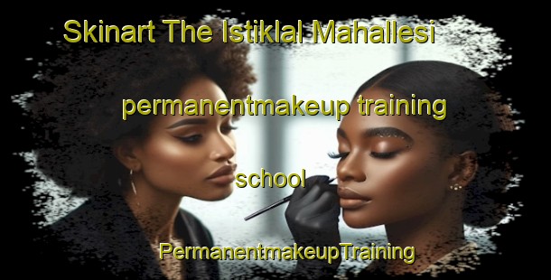 Skinart The Istiklal Mahallesi permanentmakeup training school | #PermanentmakeupTraining #PermanentmakeupClasses #SkinartTraining-Turkey