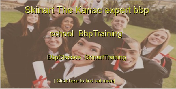 Skinart The Kanac expert bbp school | BbpTraining | BbpClasses | SkinartTraining-Turkey