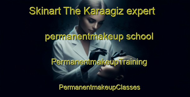 Skinart The Karaagiz expert permanentmakeup school | #PermanentmakeupTraining #PermanentmakeupClasses #SkinartTraining-Turkey