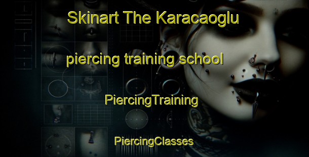 Skinart The Karacaoglu piercing training school | #PiercingTraining #PiercingClasses #SkinartTraining-Turkey