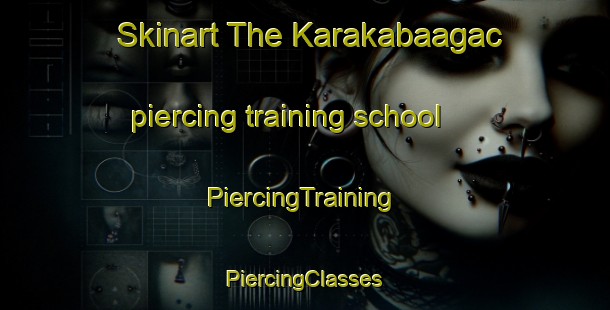 Skinart The Karakabaagac piercing training school | #PiercingTraining #PiercingClasses #SkinartTraining-Turkey