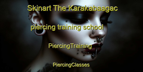 Skinart The Karakabaagac piercing training school | #PiercingTraining #PiercingClasses #SkinartTraining-Turkey