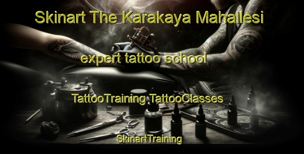 Skinart The Karakaya Mahallesi expert tattoo school | #TattooTraining #TattooClasses #SkinartTraining-Turkey