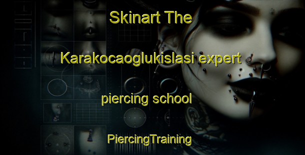 Skinart The Karakocaoglukislasi expert piercing school | #PiercingTraining #PiercingClasses #SkinartTraining-Turkey