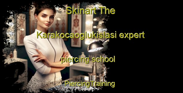 Skinart The Karakocaoglukislasi expert piercing school | #PiercingTraining #PiercingClasses #SkinartTraining-Turkey