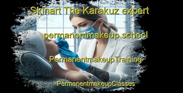 Skinart The Karakuz expert permanentmakeup school | #PermanentmakeupTraining #PermanentmakeupClasses #SkinartTraining-Turkey