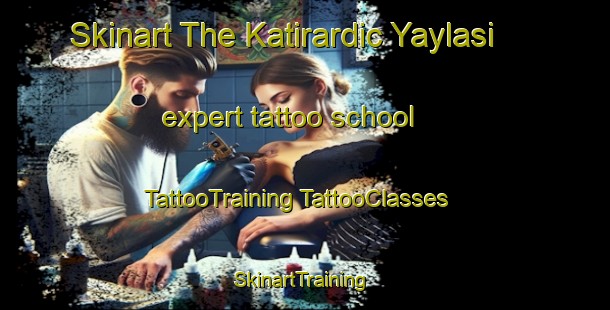 Skinart The Katirardic Yaylasi expert tattoo school | #TattooTraining #TattooClasses #SkinartTraining-Turkey