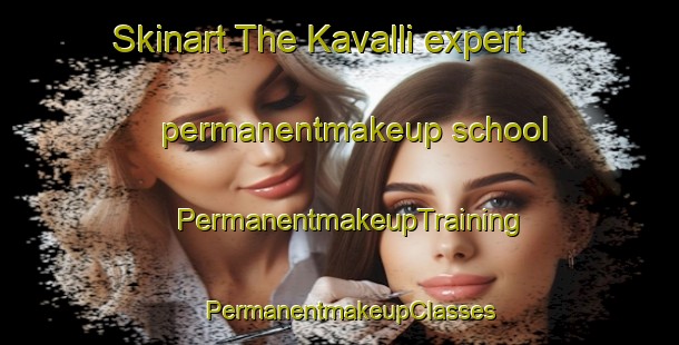 Skinart The Kavalli expert permanentmakeup school | PermanentmakeupTraining | PermanentmakeupClasses | SkinartTraining-Turkey