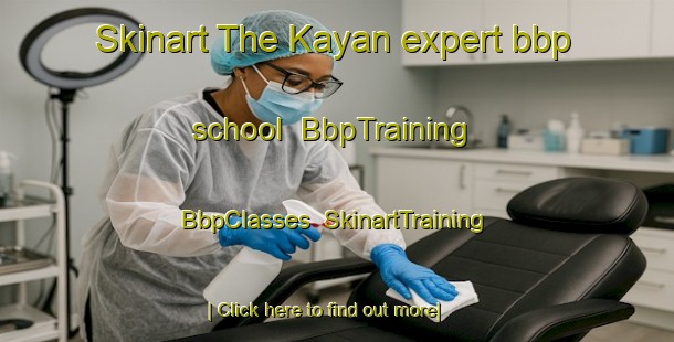 Skinart The Kayan expert bbp school | BbpTraining | BbpClasses | SkinartTraining-Turkey
