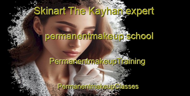 Skinart The Kayhan expert permanentmakeup school | PermanentmakeupTraining | PermanentmakeupClasses | SkinartTraining-Turkey