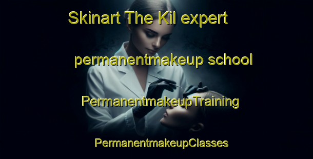 Skinart The Kil expert permanentmakeup school | PermanentmakeupTraining | PermanentmakeupClasses | SkinartTraining-Turkey