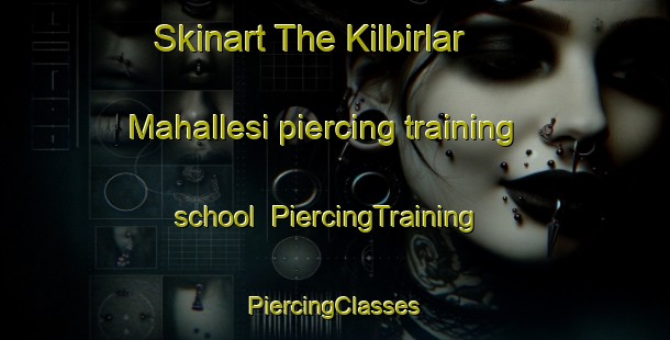 Skinart The Kilbirlar Mahallesi piercing training school | #PiercingTraining #PiercingClasses #SkinartTraining-Turkey