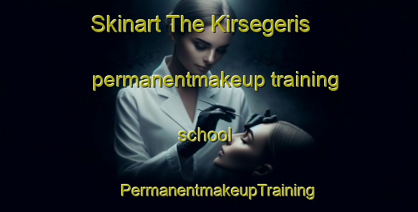 Skinart The Kirsegeris permanentmakeup training school | #PermanentmakeupTraining #PermanentmakeupClasses #SkinartTraining-Turkey