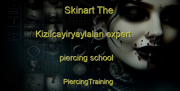 Skinart The Kizilcayiryaylalari expert piercing school | #PiercingTraining #PiercingClasses #SkinartTraining-Turkey