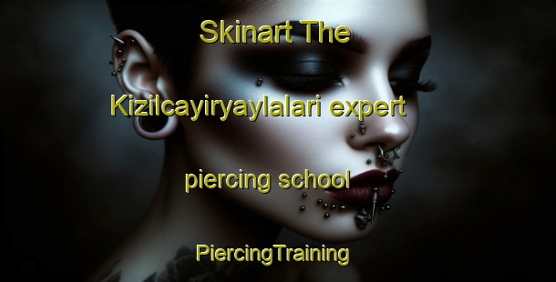 Skinart The Kizilcayiryaylalari expert piercing school | #PiercingTraining #PiercingClasses #SkinartTraining-Turkey