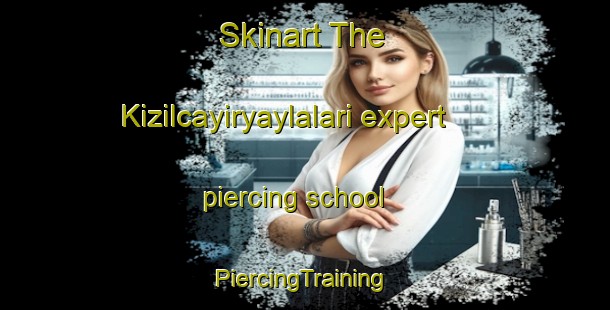 Skinart The Kizilcayiryaylalari expert piercing school | #PiercingTraining #PiercingClasses #SkinartTraining-Turkey