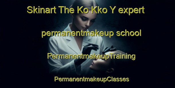 Skinart The Ko Kko Y expert permanentmakeup school | #PermanentmakeupTraining #PermanentmakeupClasses #SkinartTraining-Turkey