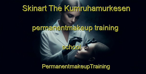 Skinart The Kumruhamurkesen permanentmakeup training school | #PermanentmakeupTraining #PermanentmakeupClasses #SkinartTraining-Turkey