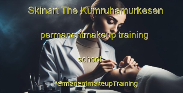 Skinart The Kumruhamurkesen permanentmakeup training school | #PermanentmakeupTraining #PermanentmakeupClasses #SkinartTraining-Turkey