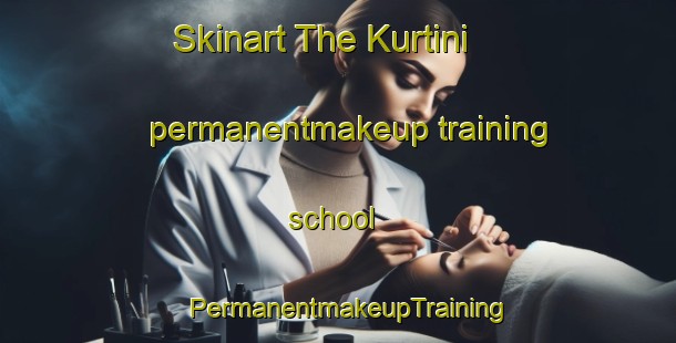 Skinart The Kurtini permanentmakeup training school | PermanentmakeupTraining | PermanentmakeupClasses | SkinartTraining-Turkey