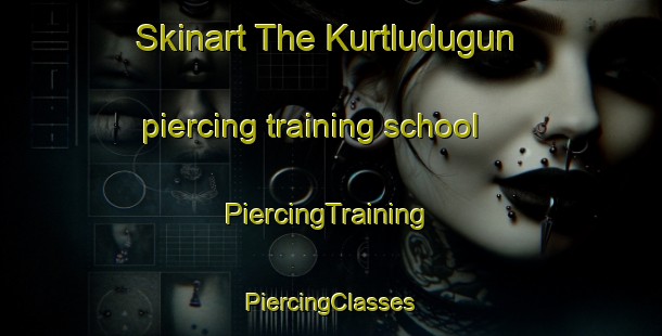 Skinart The Kurtludugun piercing training school | #PiercingTraining #PiercingClasses #SkinartTraining-Turkey