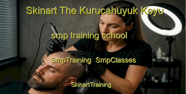 Skinart The Kurucahuyuk Koyu smp training school | SmpTraining | SmpClasses | SkinartTraining-Turkey