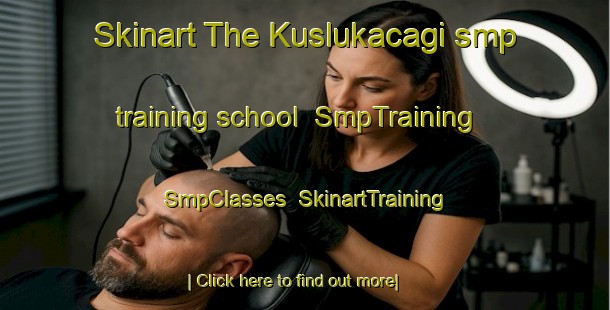 Skinart The Kuslukacagi smp training school | SmpTraining | SmpClasses | SkinartTraining-Turkey