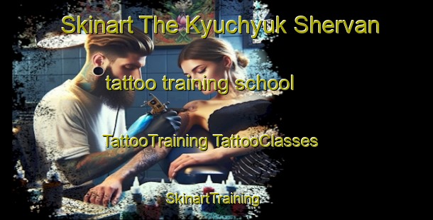 Skinart The Kyuchyuk Shervan tattoo training school | #TattooTraining #TattooClasses #SkinartTraining-Turkey