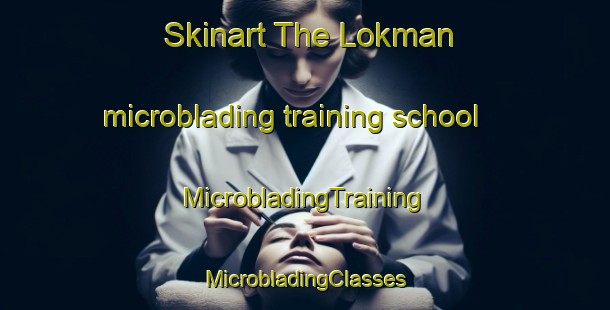 Skinart The Lokman microblading training school | #MicrobladingTraining #MicrobladingClasses #SkinartTraining-Turkey