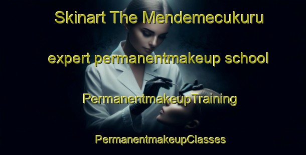 Skinart The Mendemecukuru expert permanentmakeup school | #PermanentmakeupTraining #PermanentmakeupClasses #SkinartTraining-Turkey