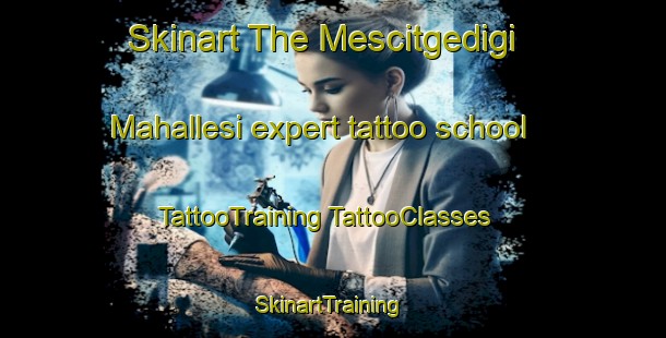 Skinart The Mescitgedigi Mahallesi expert tattoo school | #TattooTraining #TattooClasses #SkinartTraining-Turkey