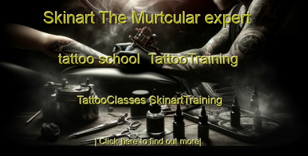 Skinart The Murtcular expert tattoo school | #TattooTraining #TattooClasses #SkinartTraining-Turkey