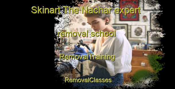 Skinart The Nachar expert removal school | RemovalTraining | RemovalClasses | SkinartTraining-Turkey