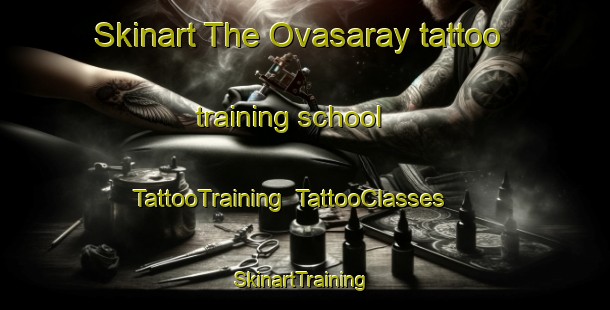 Skinart The Ovasaray tattoo training school | TattooTraining | TattooClasses | SkinartTraining-Turkey