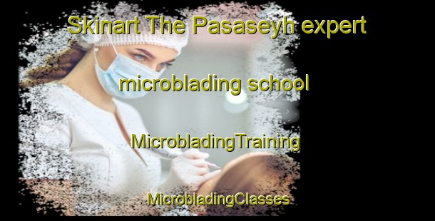 Skinart The Pasaseyh expert microblading school | #MicrobladingTraining #MicrobladingClasses #SkinartTraining-Turkey