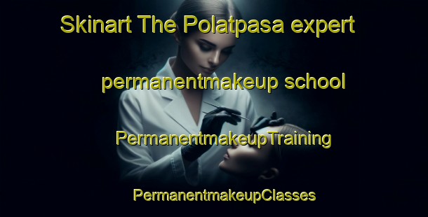 Skinart The Polatpasa expert permanentmakeup school | #PermanentmakeupTraining #PermanentmakeupClasses #SkinartTraining-Turkey