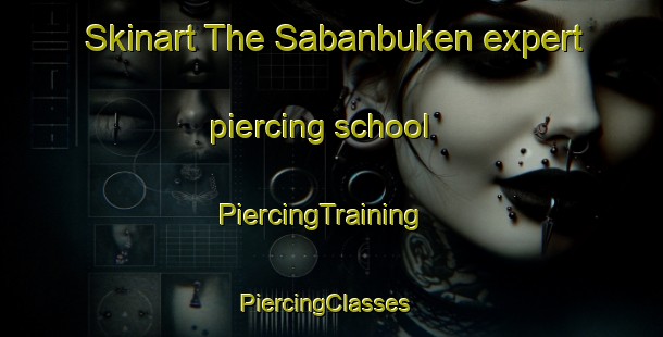 Skinart The Sabanbuken expert piercing school | PiercingTraining | PiercingClasses | SkinartTraining-Turkey