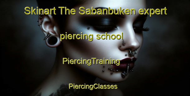 Skinart The Sabanbuken expert piercing school | PiercingTraining | PiercingClasses | SkinartTraining-Turkey