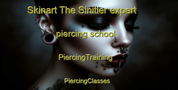 Skinart The Sinitler expert piercing school | PiercingTraining | PiercingClasses | SkinartTraining-Turkey