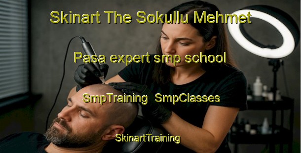 Skinart The Sokullu Mehmet Pasa expert smp school | SmpTraining | SmpClasses | SkinartTraining-Turkey