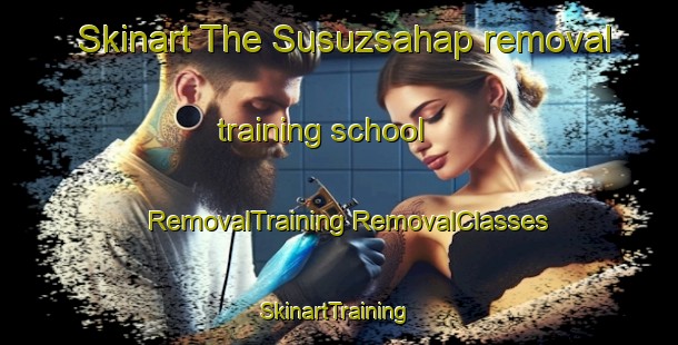 Skinart The Susuzsahap removal training school | #RemovalTraining #RemovalClasses #SkinartTraining-Turkey