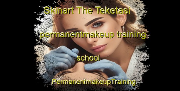 Skinart The Teketasi permanentmakeup training school | #PermanentmakeupTraining #PermanentmakeupClasses #SkinartTraining-Turkey