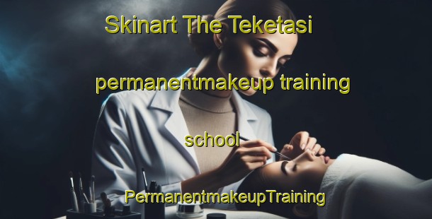 Skinart The Teketasi permanentmakeup training school | #PermanentmakeupTraining #PermanentmakeupClasses #SkinartTraining-Turkey