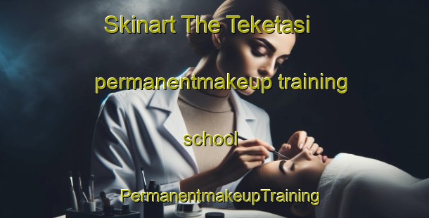 Skinart The Teketasi permanentmakeup training school | PermanentmakeupTraining | PermanentmakeupClasses | SkinartTraining-Turkey