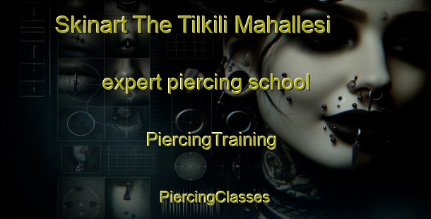 Skinart The Tilkili Mahallesi expert piercing school | #PiercingTraining #PiercingClasses #SkinartTraining-Turkey