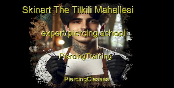 Skinart The Tilkili Mahallesi expert piercing school | #PiercingTraining #PiercingClasses #SkinartTraining-Turkey