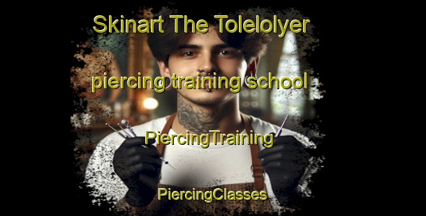 Skinart The Tolelolyer piercing training school | #PiercingTraining #PiercingClasses #SkinartTraining-Turkey